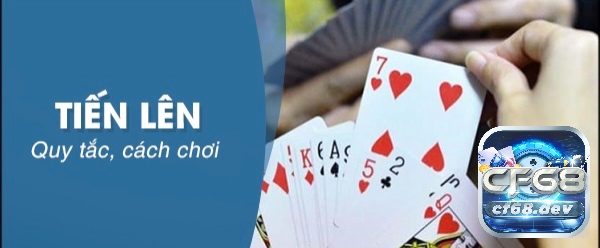 Game bài tiến lên - Luật chơi, mẹo luôn thắng cho anh em Cách chơi game bài tiến lên cơ bản và chi tiết nhất dành cho anh em cược thủ