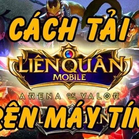 Cách tải Liên Quân trên PC: Hướng dẫn chi tiết từ A đến Z