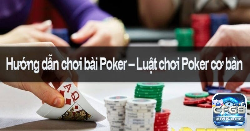 Hướng dẫn chơi Poker cơ bản từ A đến Z cho người mới bắt đầu Khám phá hướng dẫn chơi Poker cơ bản cùng Cf68 ngay nhé!
