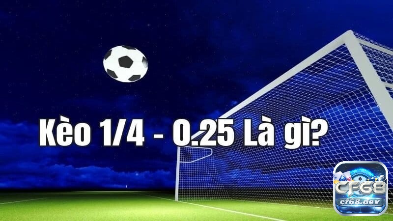 Kèo chấp 0.25 là gì? Cách hiểu đúng và tính tiền chi tiết Kèo chấp 0.25 là gì?