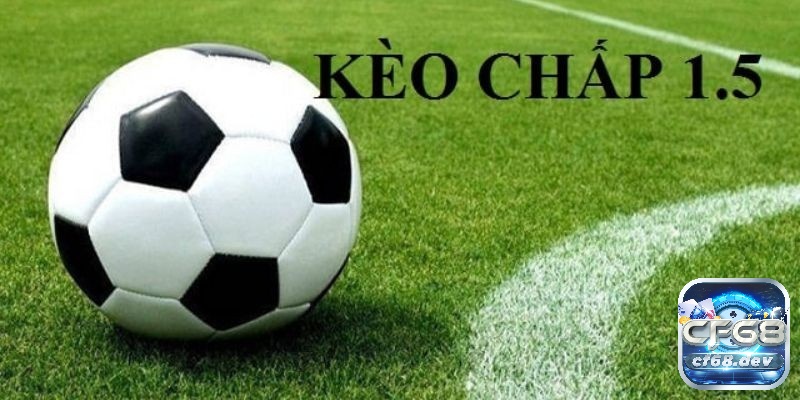 Kèo chấp 1.5 là gì? Cách đọc kèo chuẩn nhất cho tân thủ Hiệu quả cược cửa trên trong kèo chấp 1.5 phụ thuộc vào chiến thắng từ hai bàn trở lên