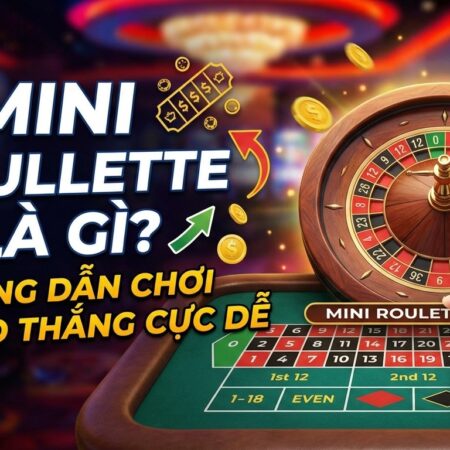 Mini Roulette là gì? Hướng dẫn chơi và mẹo thắng cực dễ