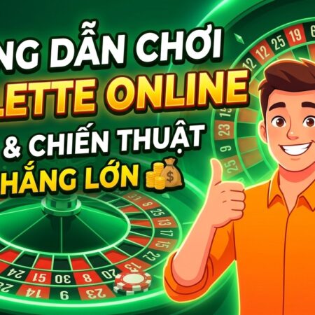 Hướng dẫn chơi Roulette Online: Mẹo & chiến thuật thắng lớn