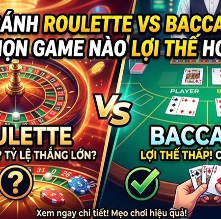 So sánh roulette vs baccarat: Game nào dễ thắng hơn?