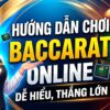 Hướng dẫn chơi Baccarat online dễ hiểu, thắng lớn 2026