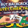 Luật rút bài blackjack là gì? Hướng dẫn hit, stand và chiến thuật